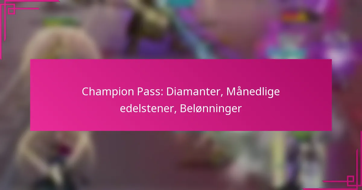 Champion Pass: Diamanter, Månedlige edelstener, Belønninger