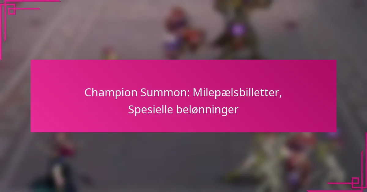 Champion Summon: Milepælsbilletter, Spesielle belønninger