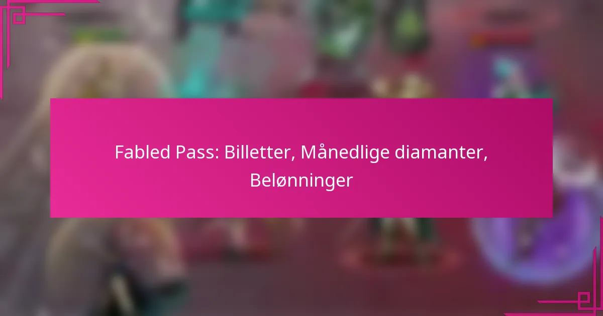 Fabled Pass: Billetter, Månedlige diamanter, Belønninger