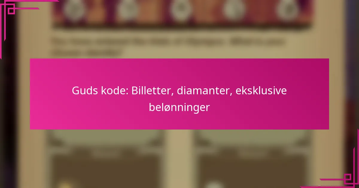 Guds kode: Billetter, diamanter, eksklusive belønninger