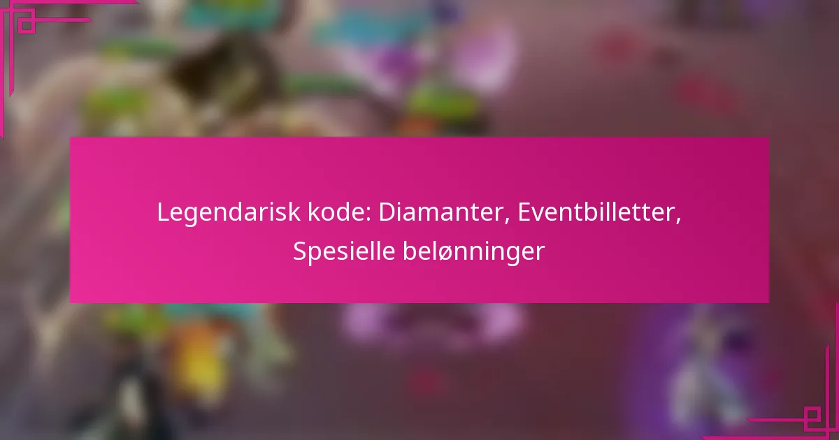 Legendarisk kode: Diamanter, Eventbilletter, Spesielle belønninger