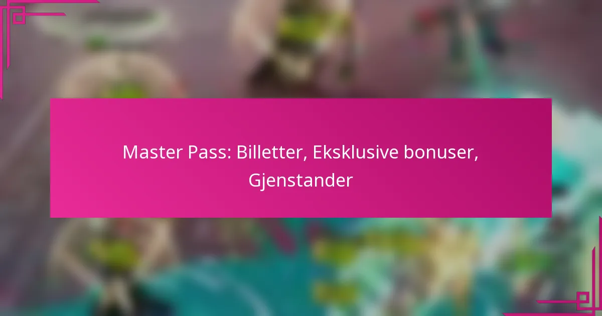 Master Pass: Billetter, Eksklusive bonuser, Gjenstander