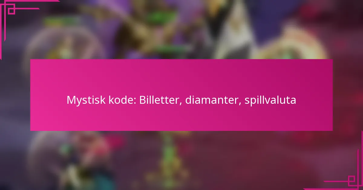 Mystisk kode: Billetter, diamanter, spillvaluta