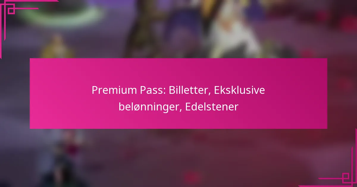 Premium Pass: Billetter, Eksklusive belønninger, Edelstener