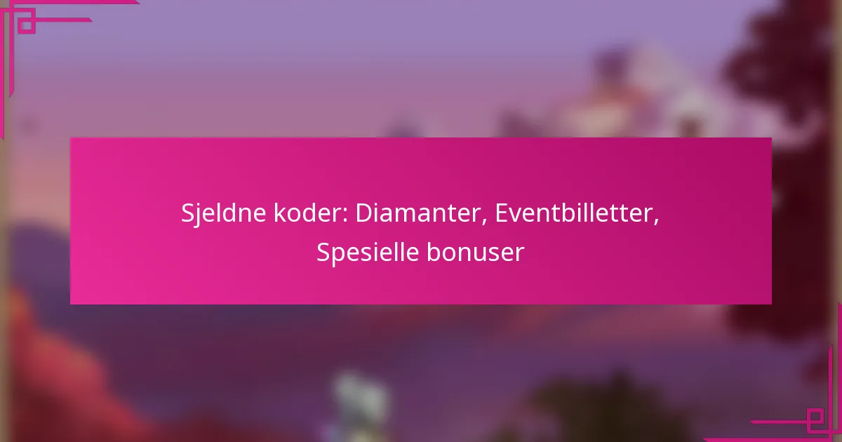 Sjeldne koder: Diamanter, Eventbilletter, Spesielle bonuser
