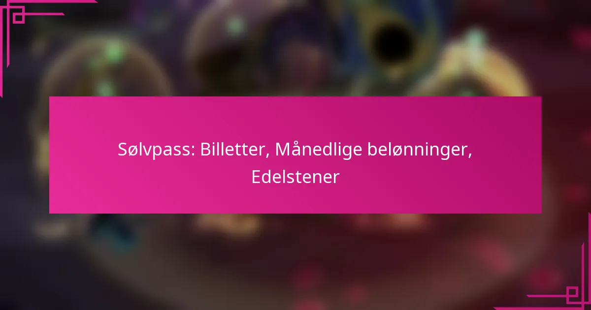 Sølvpass: Billetter, Månedlige belønninger, Edelstener