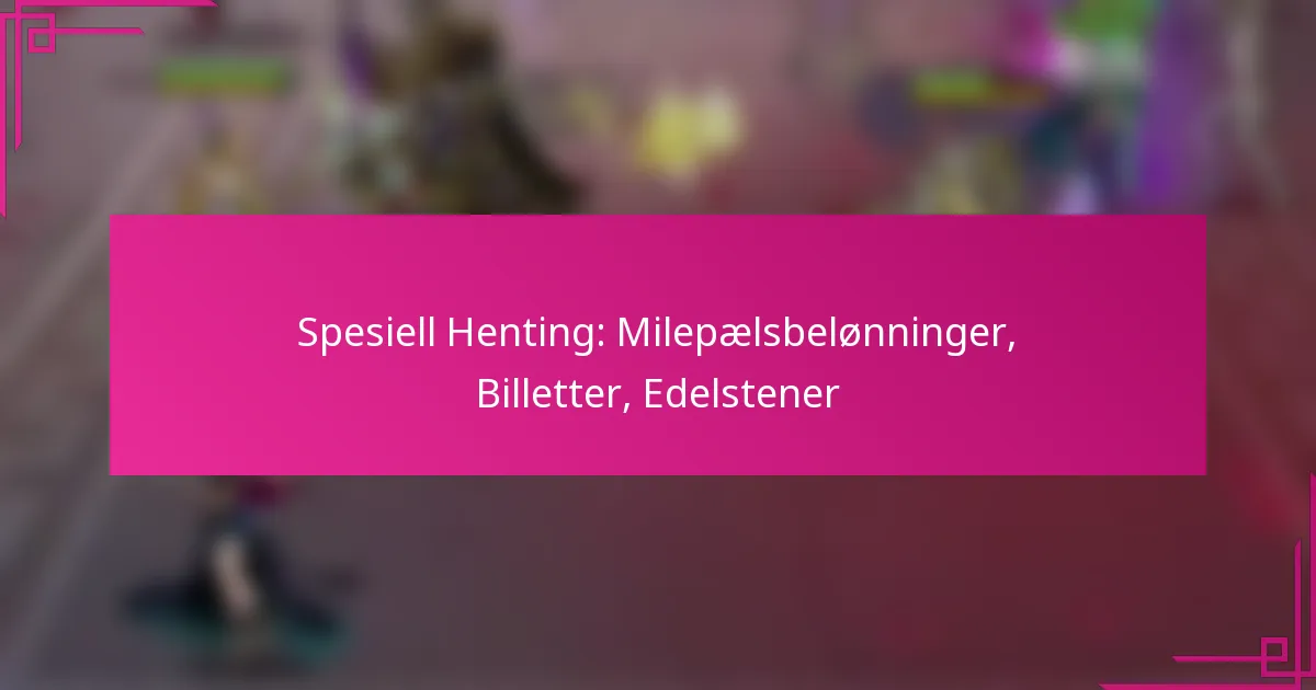 Spesiell Henting: Milepælsbelønninger, Billetter, Edelstener