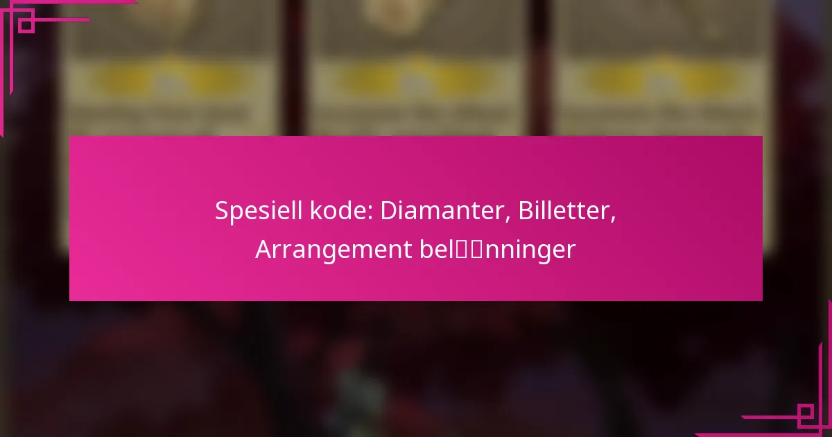 Spesiell kode: Diamanter, Billetter, Arrangement belønninger