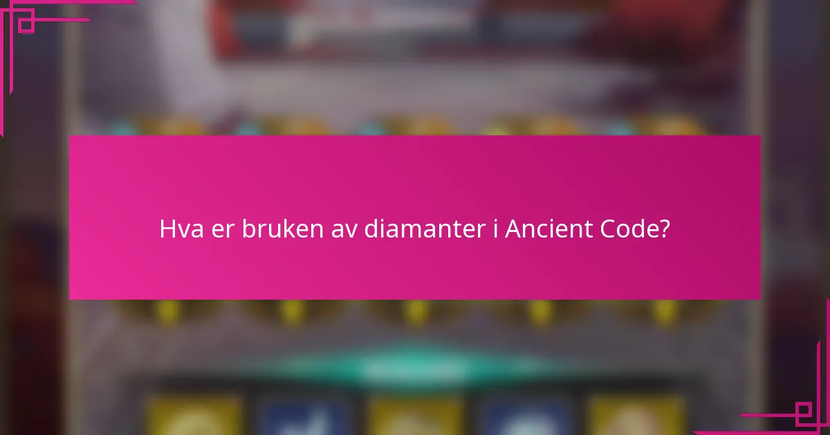 Hva er bruken av diamanter i Ancient Code?