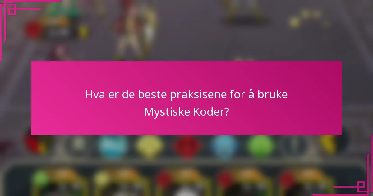 Hva er de beste praksisene for å bruke Mystiske Koder?