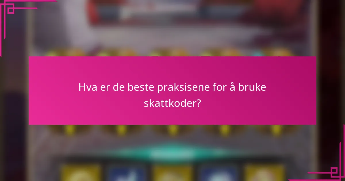 Hva er de beste praksisene for å bruke skattkoder?