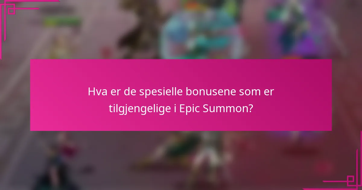 Hva er de spesielle bonusene som er tilgjengelige i Epic Summon?
