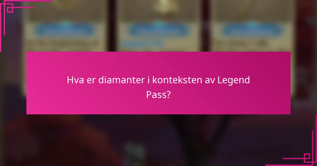 Hva er diamanter i konteksten av Legend Pass?