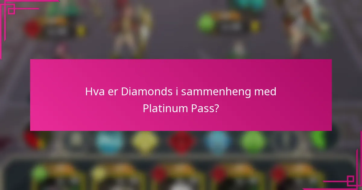 Hva er Diamonds i sammenheng med Platinum Pass?
