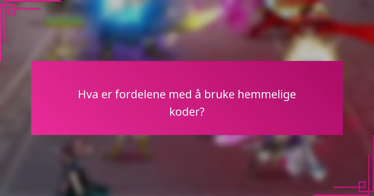 Hva er fordelene med å bruke hemmelige koder?