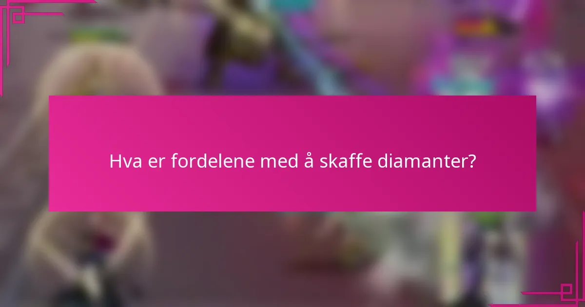 Hva er fordelene med å skaffe diamanter?
