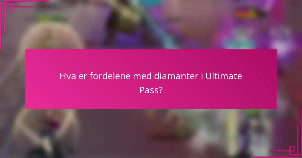 Hva er fordelene med diamanter i Ultimate Pass?