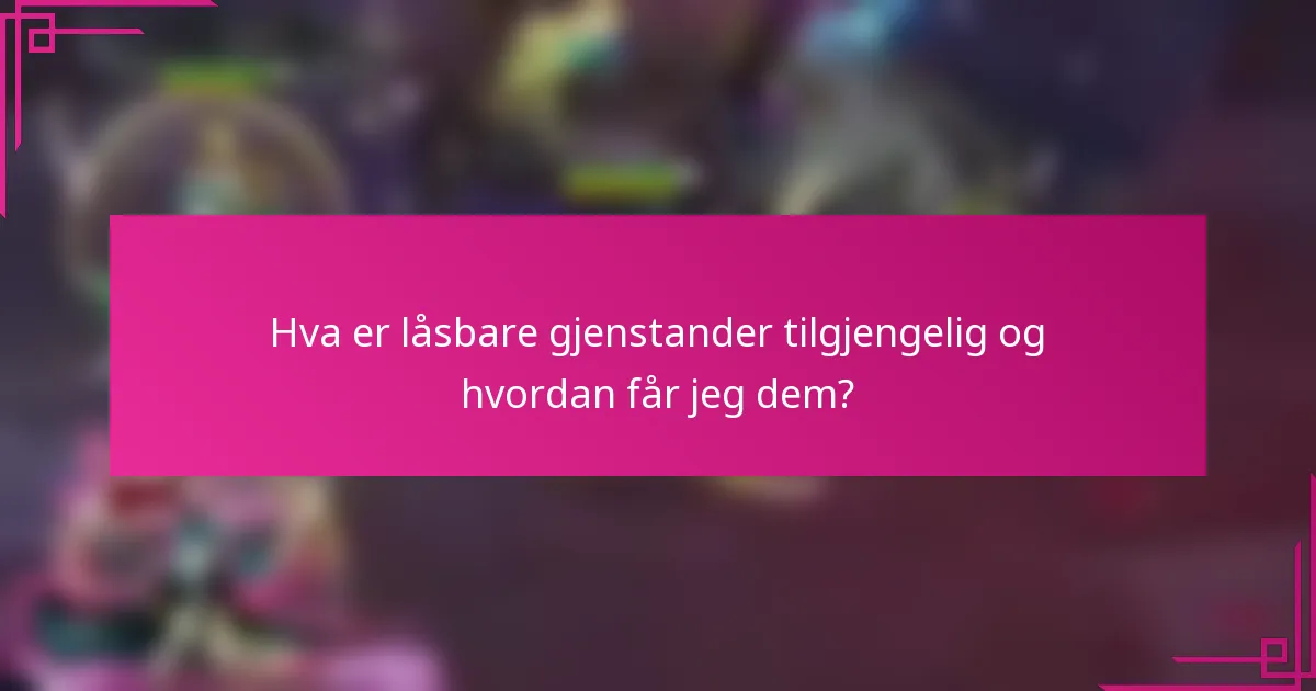 Hva er låsbare gjenstander tilgjengelig og hvordan får jeg dem?