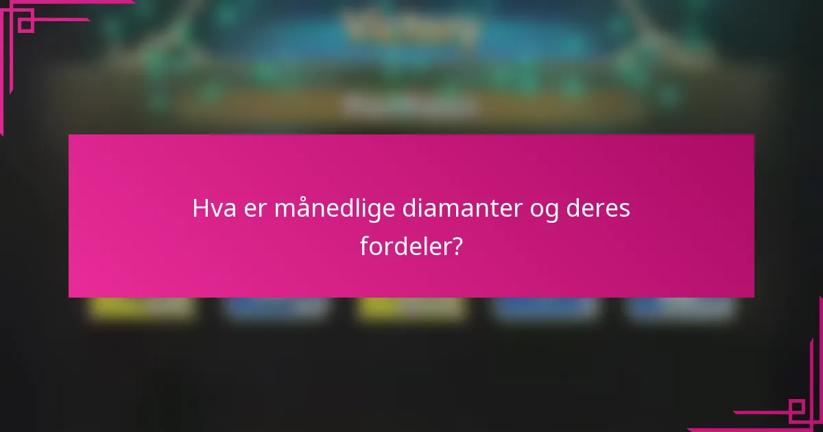 Hva er månedlige diamanter og deres fordeler?