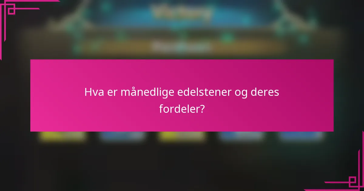 Hva er månedlige edelstener og deres fordeler?