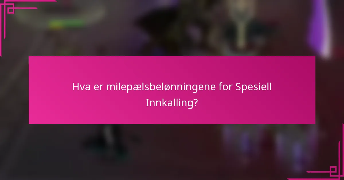 Hva er milepælsbelønningene for Spesiell Innkalling?