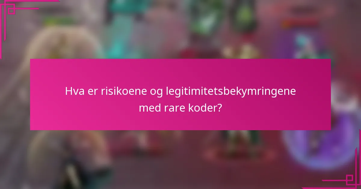 Hva er risikoene og legitimitetsbekymringene med rare koder?