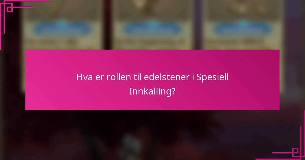 Hva er rollen til edelstener i Spesiell Innkalling?