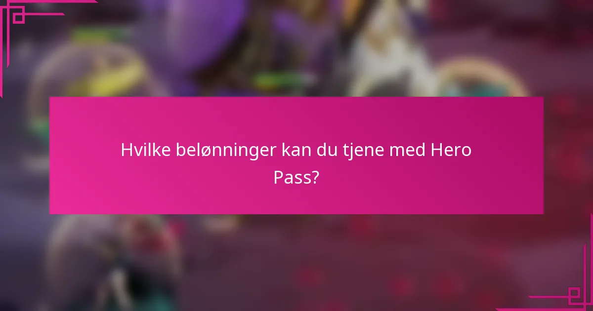 Hvilke belønninger kan du tjene med Hero Pass?