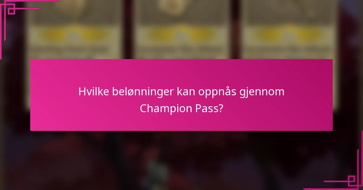 Hvilke belønninger kan oppnås gjennom Champion Pass?