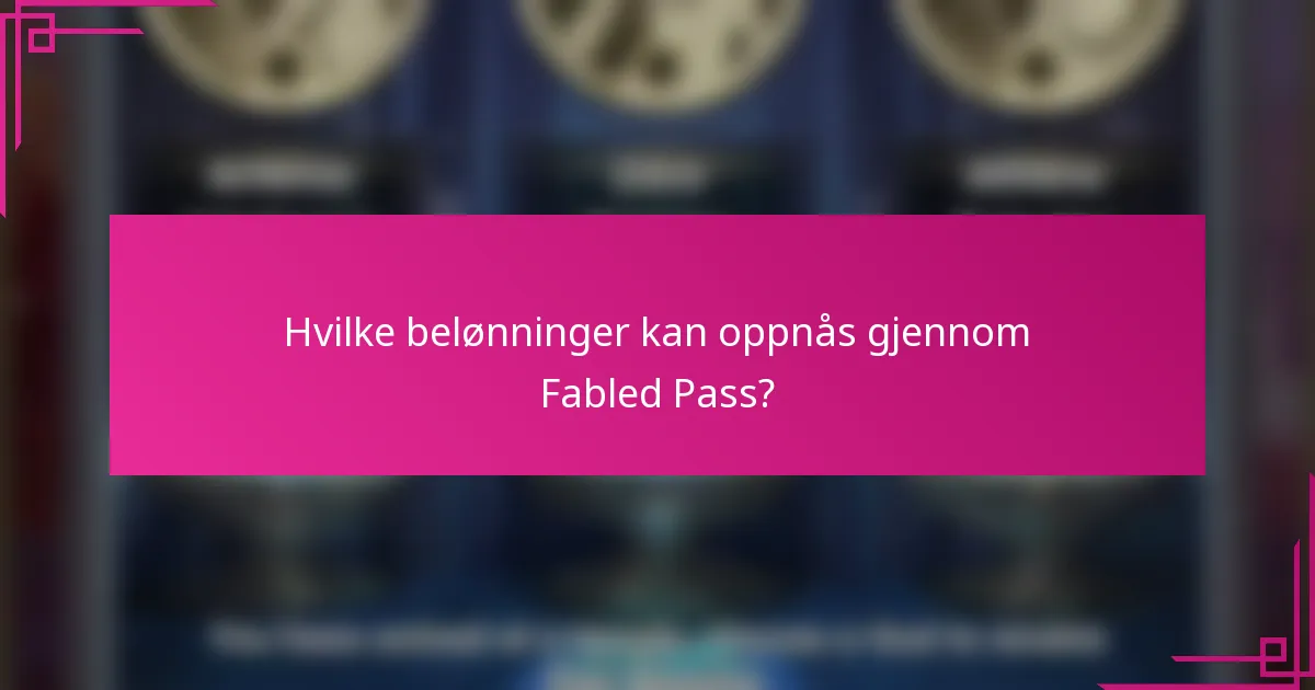 Hvilke belønninger kan oppnås gjennom Fabled Pass?