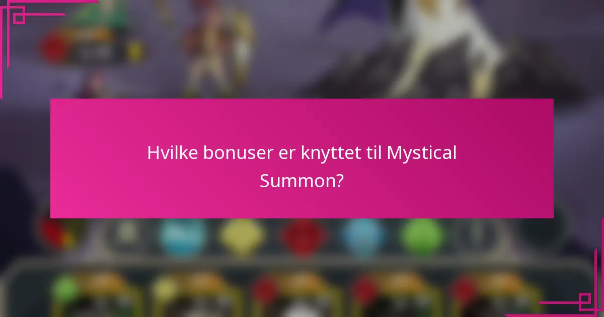Hvilke bonuser er knyttet til Mystical Summon?