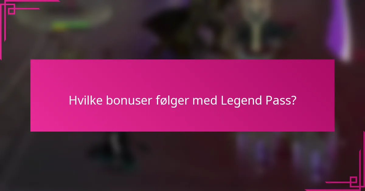 Hvilke bonuser følger med Legend Pass?
