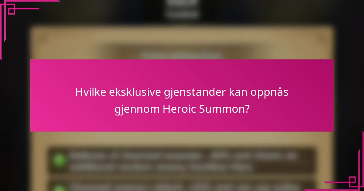 Hvilke eksklusive gjenstander kan oppnås gjennom Heroic Summon?