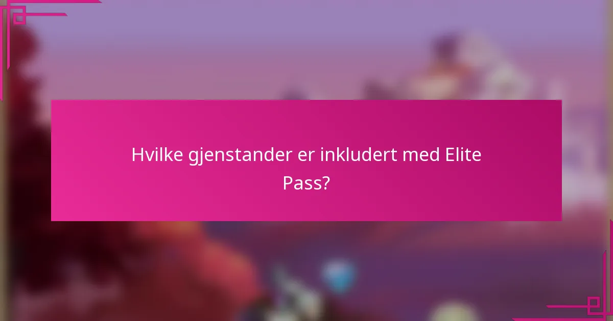 Hvilke gjenstander er inkludert med Elite Pass?