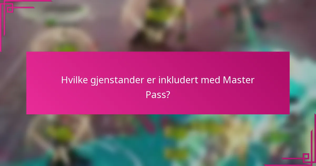 Hvilke gjenstander er inkludert med Master Pass?