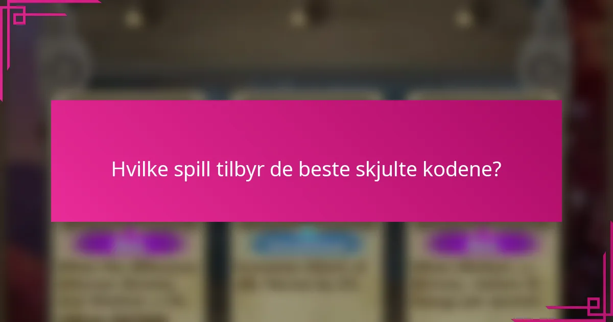 Hvilke spill tilbyr de beste skjulte kodene?