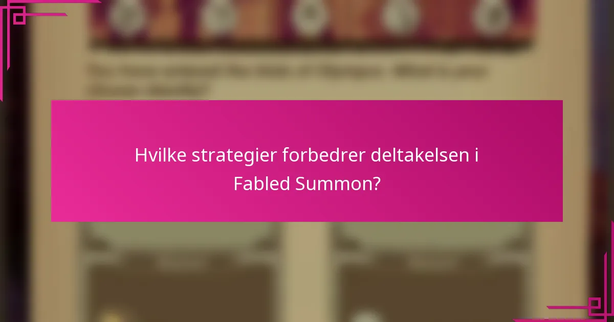 Hvilke strategier forbedrer deltakelsen i Fabled Summon?