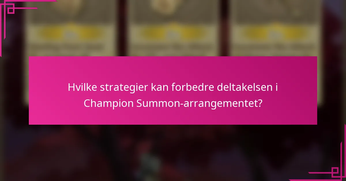 Hvilke strategier kan forbedre deltakelsen i Champion Summon-arrangementet?