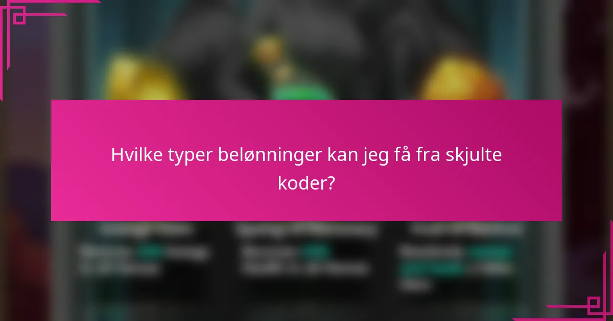 Hvilke typer belønninger kan jeg få fra skjulte koder?