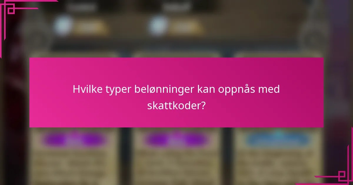 Hvilke typer belønninger kan oppnås med skattkoder?