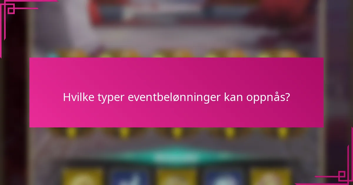 Hvilke typer eventbelønninger kan oppnås?