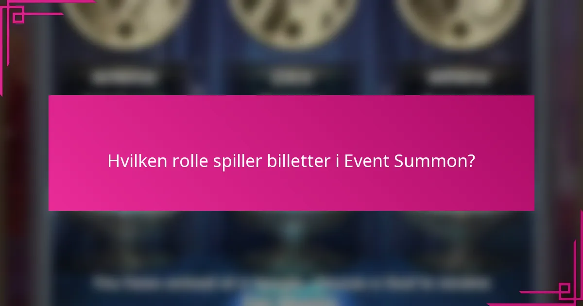 Hvilken rolle spiller billetter i Event Summon?