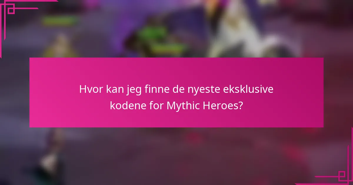 Hvor kan jeg finne de nyeste eksklusive kodene for Mythic Heroes?