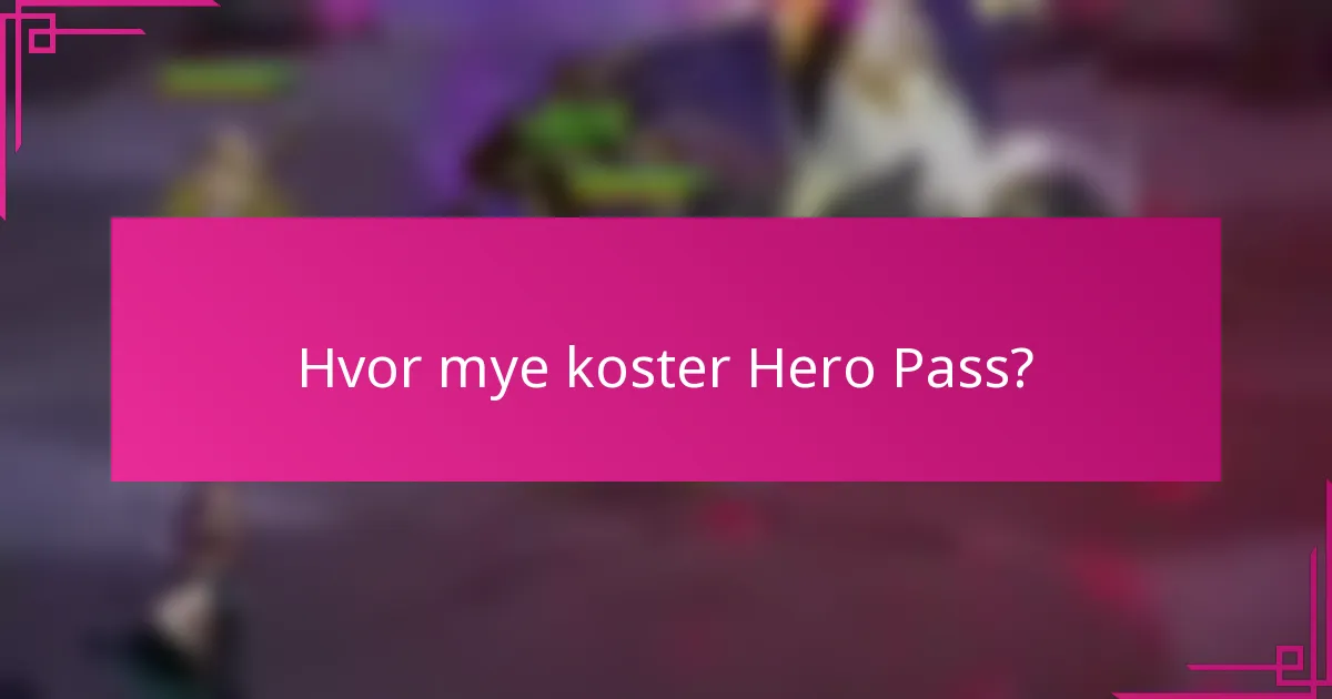 Hvor mye koster Hero Pass?