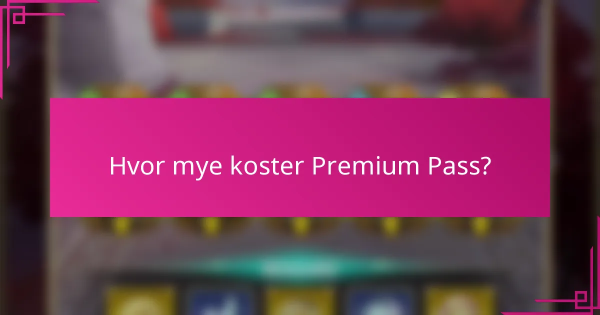Hvor mye koster Premium Pass?