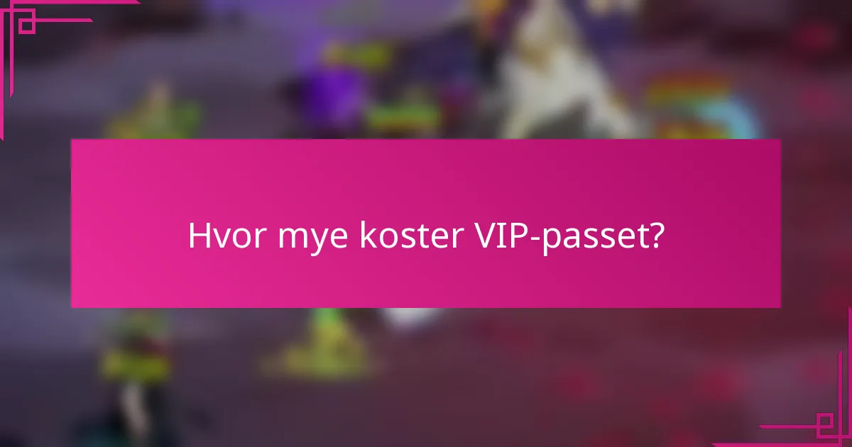 Hvor mye koster VIP-passet?