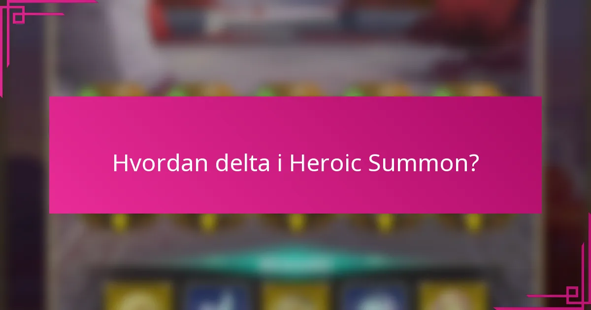 Hvordan delta i Heroic Summon?