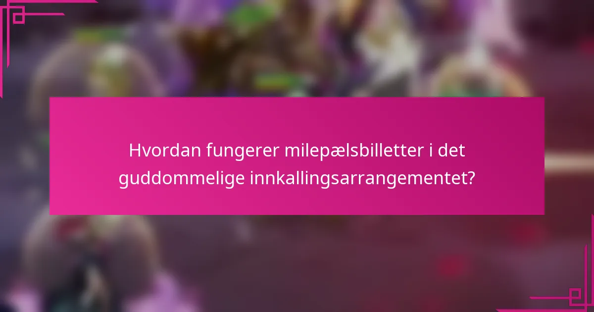 Hvordan fungerer milepælsbilletter i det guddommelige innkallingsarrangementet?