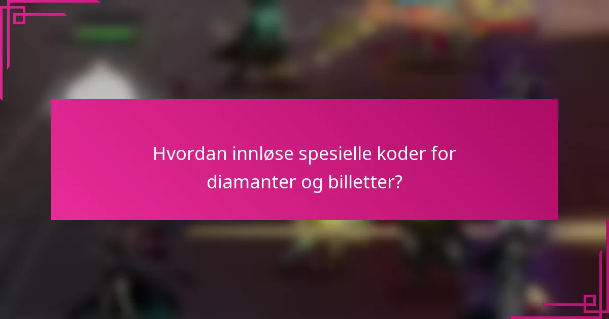 Hvordan innløse spesielle koder for diamanter og billetter?