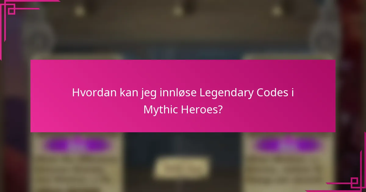 Hvordan kan jeg innløse Legendary Codes i Mythic Heroes?